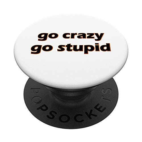 Go Crazy Go Stupid Simple Text - Funny Humor White Color PopSockets Grip and Stand for Phones and Tablets
