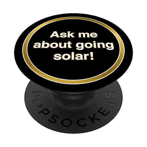 Solar Sales and Panel Installation ASK ME ABOUT GOING SOLAR PopSockets Grip and Stand for Phones and Tablets