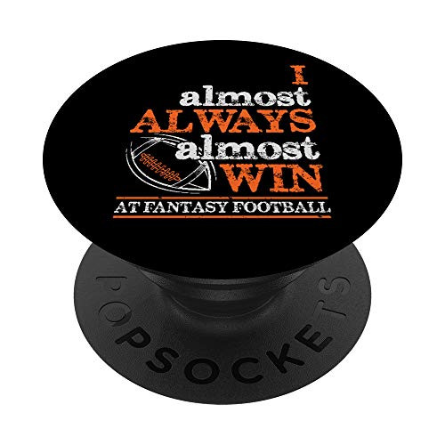 Football - I Almost Always Almost Win At Fantasy Football PopSockets PopGrip Swappable Grip for Phones  and  Tablets