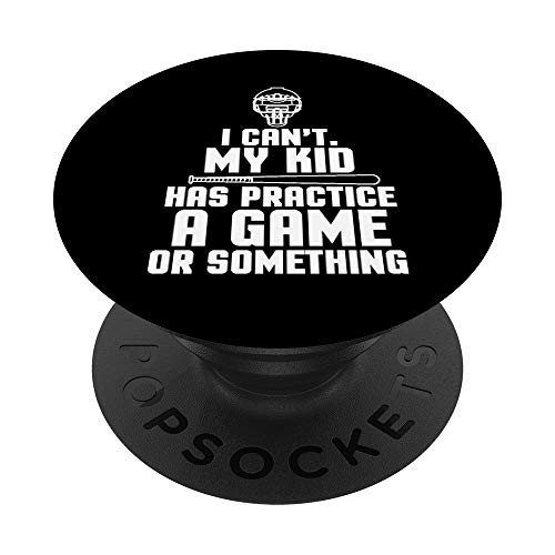 I Cant My Kid Has Practice a Game or Something PopSockets Grip and Stand for Phones and Tablets