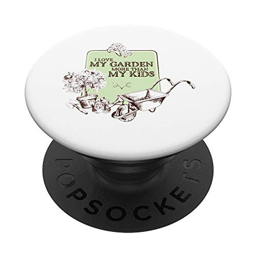 I Love My Garden More Than My Kids Serious Gardeners PopSockets PopGrip Swappable Grip for Phones  and  Tablets