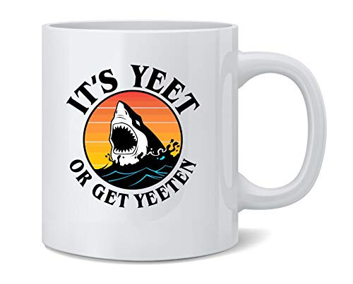 Poster Foundry Its Yeet Or Get Yeeten Shark Funny Meme Ceramic Coffee Mug Tea Cup Fun Novelty Gift 12 oz