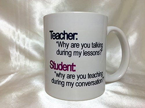 A073 Teacher why are you talking during my lessons student why are you teaching during my conversation coffee mug, tea cup, Teacher Gift, Teacher Present, 11 oz ceramic mug