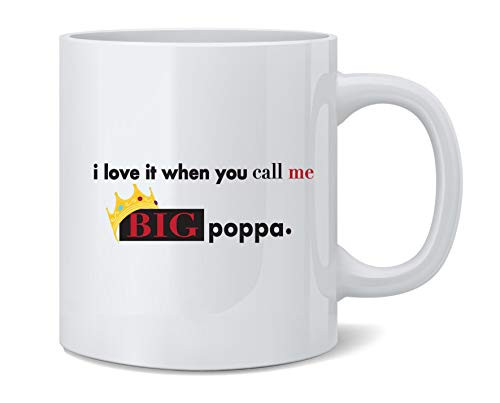 Poster Foundry I Love It When You Call Me Big Poppa Ceramic Coffee Mug Tea Cup Fun Novelty Gift 12 oz Poster Foundry I Love It When You Call Me Big Poppa Ceramic Coffee Mug Tea Cup Fun Novelty Gift 12 oz