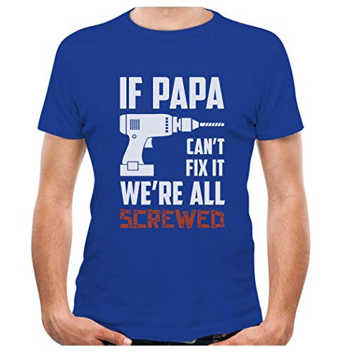 If PAPA Cant Fix It Were All Screwed Gift for Grandpa Dad T-Shirt XX-Large Blue