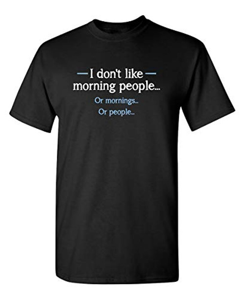 I Dont Like Morning People Graphic Novelty Sarcastic Funny T Shirt L Black I Dont Like Morning People Graphic Novelty Sarcastic Funny T Shirt L Black