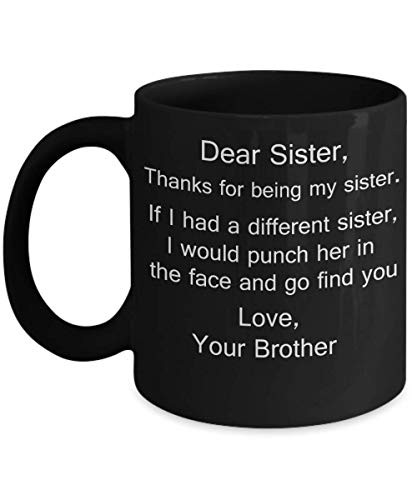 Dear Sister Mugs Thanks for being my Sister gift idea Gifts from Brother Porcelain Tea Black Cup - 11 oz - Great Gift