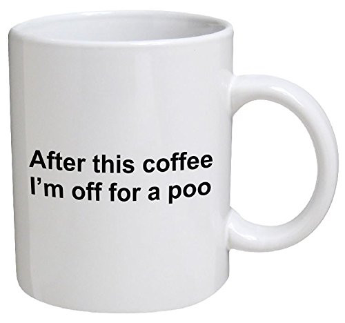 Funny Mug - After this coffee, I'm off for a poo - 11 OZ Coffee Mugs - Funny Inspirational and sarcasm
