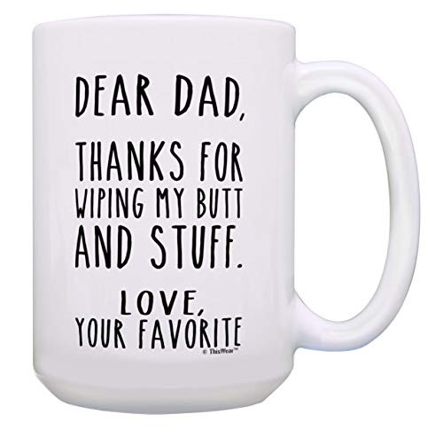 Funny Dad Coffee Mug Thanks for Wiping My Butt and Stuff Dad Presents 15-oz Coffee Mug Tea Cup White