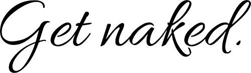 Get Naked Bathroom Quote Quotes Art - Vinyl Wall Decal Sticker Stickers Art Bathroom Decor Bath Shower Clean Wash Size 6x20 in