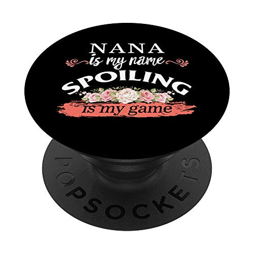 Nana My Name Spoiling Is My Game Flowers Grandma Christmas PopSockets Grip and Stand for Phones and Tablets