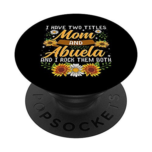 I Have Two Titles Mom And Abuela And I Rock Them Both Floral PopSockets Grip and Stand for Phones and Tablets