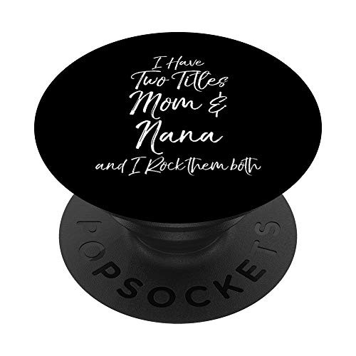 Grandma I Have Two Titles Mom  and  Nana and I Rock Them Both PopSockets Grip and Stand for Phones and Tablets