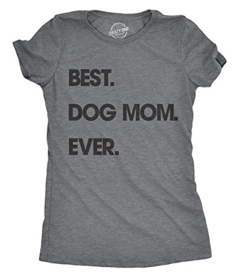 Womens Best Dog Mom Ever T Shirt Funny Mothers Day Puppy Lover Gift Hilarious  Dark Heather Grey  _ M