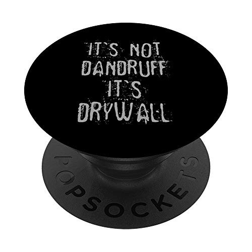 Funny Drywall Dust Sheetrock Its Not Dandruff Its Drywall PopSockets PopGrip Swappable Grip for Phones  and  Tablets