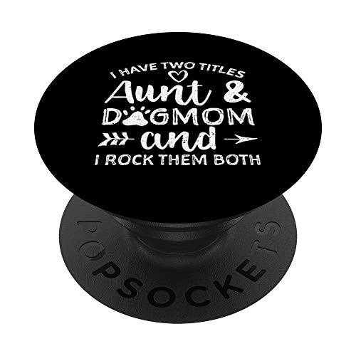 I Have Two Titles Aunt And Dogmom And I Rock Them Both PopSockets PopGrip Swappable Grip for Phones  and  Tablets