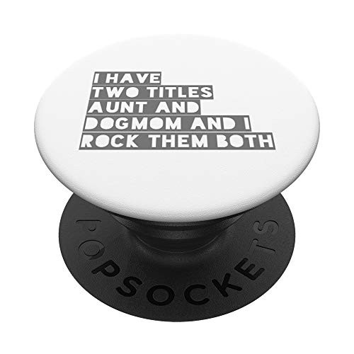 Aunt and Dog Mom and I Rock Them Both Funny Dog Auntie Gifts PopSockets Grip and Stand for Phones and Tablets