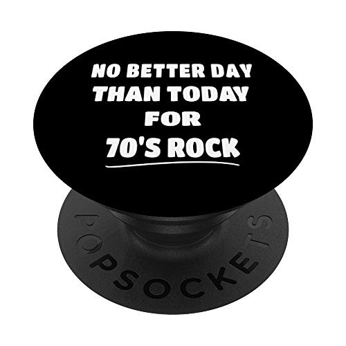 Rock Music Quote _ No Better Day Than Today for 70s Rock PopSockets Grip and Stand for Phones and Tablets