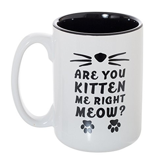 Are You Kitten Me Right Meow 15 oz Deluxe Large Double-Sided Funny Cat Mug Are You Kitten Me Right Meow 15 oz Deluxe Large Double-Sided Funny Cat Mug