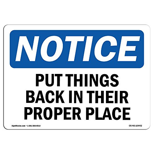 OSHA Notice Signs - Notice Put Things Back in Their Proper Place Sign  Extremely Durable Made in The USA Signs or Heavy Duty Vinyl Label  Protect Your Warehouse  and  Business