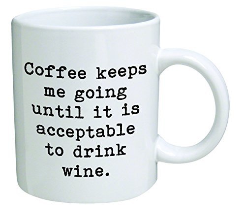Coffee keeps me going until it is acceptable to drink wine - 11 OZ Coffee Mug - Funny Inspirational and sarcasm - By A Mug To Keep TM Coffee keeps me going until it is acceptable to drink wine - 11 OZ Coffee Mug - Funny Inspirational and sarcasm - By A Mug To Keep TM