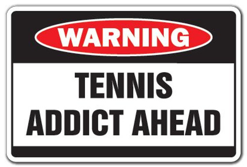 Tennis Addict Warning Sign Sport Team Racquet Court Lessons Instructor
