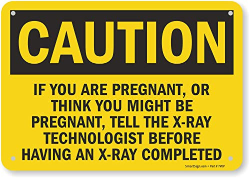 SmartSign Caution - If Pregnant Tell X-Ray Technologist Sign  7 x 10 Plastic