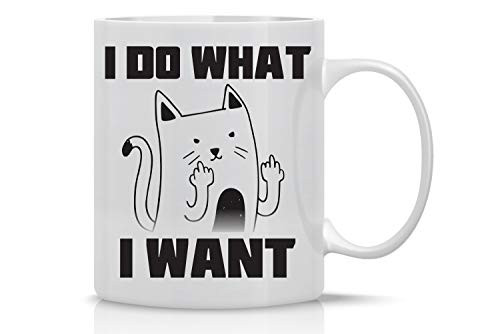 I Do What I Want Cat Mug - Funny Cat Mug - 11OZ Coffee Mug - Mugs For Women  Angry Cat Mug Grumpy Cat Mug - Perfect for Mothers Day - By AW Fashions