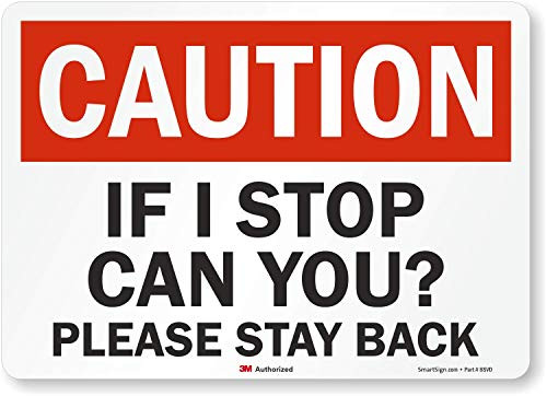 SmartSign Caution - If I Stop Can You Please Stay Back Label 10 x 14 3M Engineer Grade Reflective SmartSign Caution - If I Stop Can You Please Stay Back Label 10 x 14 3M Engineer Grade Reflective