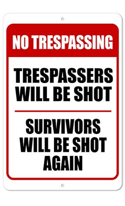 No Trespassing - Trespassers Will Be Shot Survivors Will Be Shot Again Sign - 8 x 12 Aluminum Sign