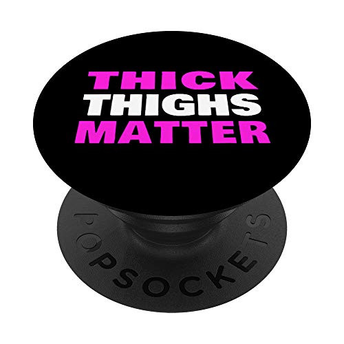 Thick Thighs Matter sassy gift PopSockets Grip and Stand for Phones and Tablets