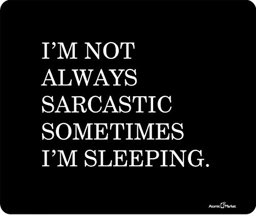 Im Not Always Sarcastic Sometimes Im Sleeping Thick Mouse Pad by Atomic Market