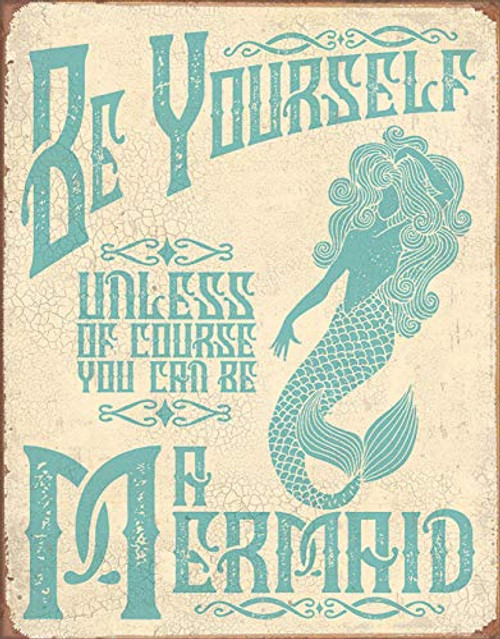 Desperate Enterprises Be A Mermaid Tin Sign 12_5 W x 16 H Desperate Enterprises Be A Mermaid Tin Sign 12_5 W x 16 H