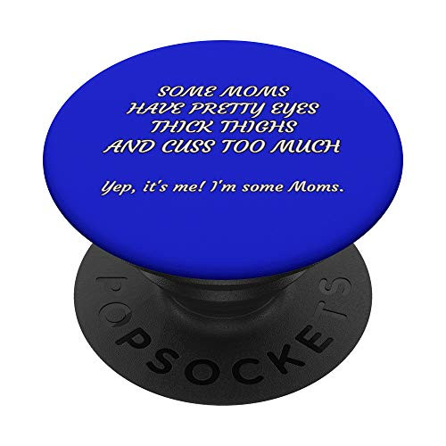 Some Moms Have Pretty Eyes Thick Thighs and Cuss Too Much PopSockets Grip and Stand for Phones and Tablets