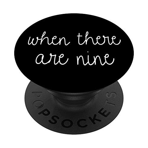 When There Are Nine PopSocket PopSockets Grip and Stand for Phones and Tablets When There Are Nine PopSocket PopSockets Grip and Stand for Phones and Tablets