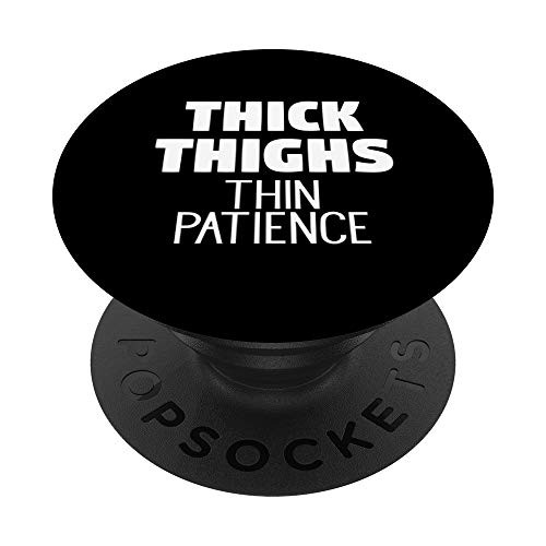 Thick Thighs Thin Patience PopSockets Grip and Stand for Phones and Tablets