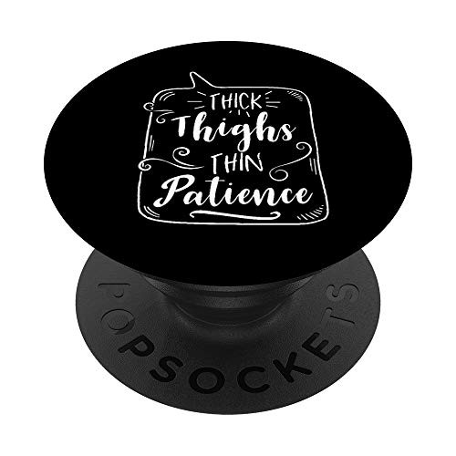 Thick Thighs Thin Patience Gift Funny Gym Workout Tee PopSockets Grip and Stand for Phones and Tablets