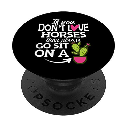 If You Dont Love Horses Go Sit On A Cactus PopSockets Grip and Stand for Phones and Tablets If You Dont Love Horses Go Sit On A Cactus PopSockets Grip and Stand for Phones and Tablets