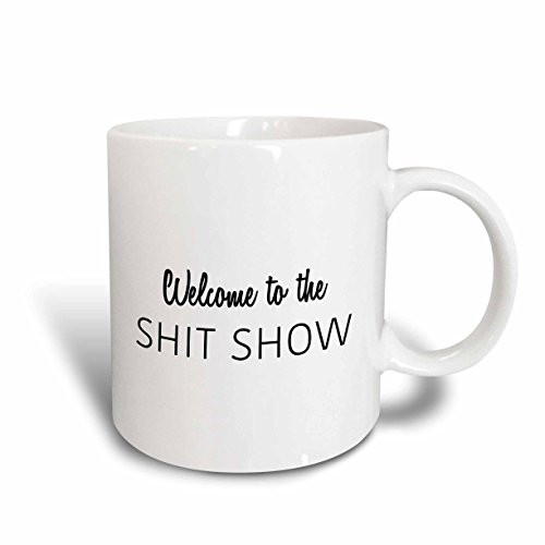 3dRose mug_232934_1 Welcome to the Shit Show, 11 oz