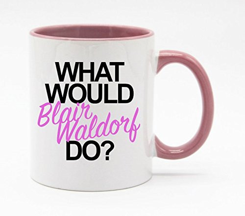WhitePink - WHAT WOULD BLAIR WALDORF DO Coffee Mug or Tea Cup 11 Ounce