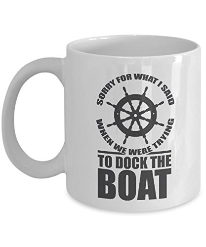 Sorry For What I Said When We Were Trying To Dock The Boat Boating Theme Coffee  and  Tea Gift Mug Cup For A New Pontoon Boat Owner Professional Sailor Fisherman  and  Angler 11oz