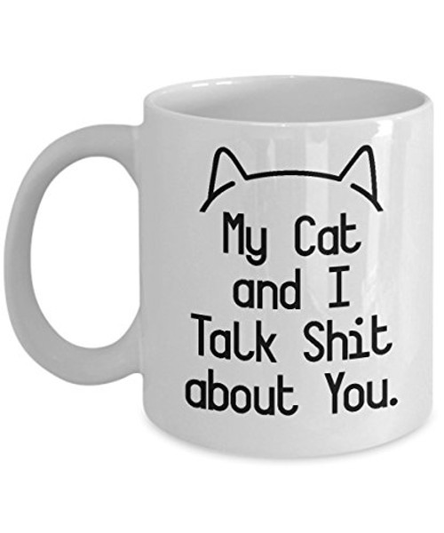 Funny My Cat and I Talk Shit About You Coffee and Tea Gift Mug Gag Gifts for a Cat Lover Lady 11oz Funny My Cat and I Talk Shit About You Coffee and Tea Gift Mug Gag Gifts for a Cat Lover Lady 11oz