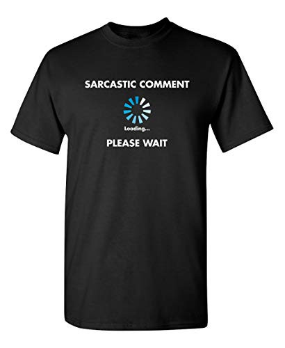 Sarcastic Comment Loading Novelty Graphic T Shirt XL Black