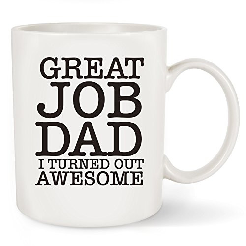 Father's day Gift Best Dad Funny Mug - Great Job Dad I Turned Out Awesome - From Daughter,Son,Wife - Unique Christmas Presents or Birthday Gifts Idea For Men Dad Father Husband Grandpa Coffee Mug Tea