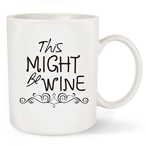 This Might Be Wine Funny Coffee Mug Tea Cup 11oz - Best Birthday Gifts For Women & Men ,Him and Her- Christmas Gift Idea For Dad,Mom,Husband,Wife,Grandpa,Grandma,Boyfriend,Boss,Coworkers,Teacher
