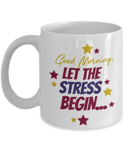 Good Morning Let The Stress Begin Starry Coffee & Tea Gift Mug Cup For A Gorgeous Person Who Loves Sunshine