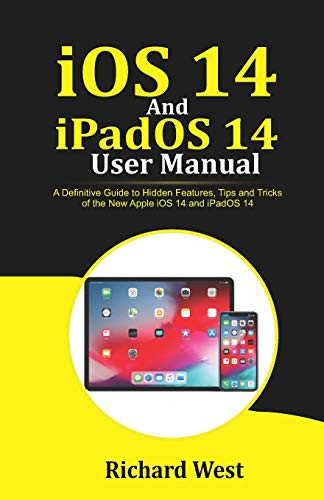 iOS 14 And iPADOS 14 User Manual A Definitive Guide to Hidden Features Tips And Tricks of the New Apple iOS 14 and iPadOS 14