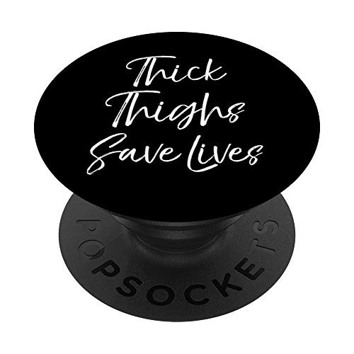 Cute Body Positivity Quote Funny Thick Thighs Save Lives PopSockets PopGrip Swappable Grip for Phones  and  Tablets
