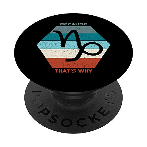 Because Capricorn Thats Why Zodiac Sign Birthday Gift PopSockets PopGrip Swappable Grip for Phones  and  Tablets