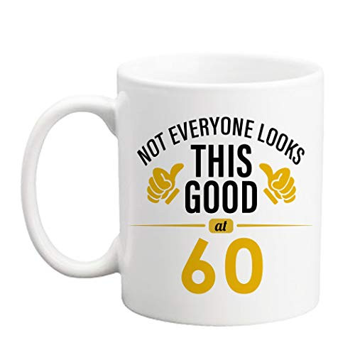 60 Birthday Gifts for Women - Not Everyone Looks This Good at 60 Mug - 11 oz Coffee Mug 60th Gift Ideas to Her Wife Grandma Mom Daughter Sister Friend Boss